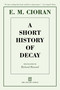 A Short History of Decay by E. M. Cioran, Richard Howard, Eugene Thacker, 9781611457360