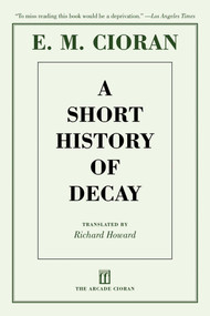 A Short History of Decay by E. M. Cioran, Richard Howard, Eugene Thacker, 9781611457360