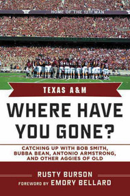 Texas A & M (Where Have You Gone? Catching Up with Bubba Bean, Antonio Armstrong, and Other Aggies of Old) by Rusty Burson, Emory Bellard, 9781613210932