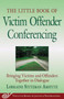 The Little Book of Victim Offender Conferencing (Bringing Victims and Offenders Together In Dialogue) by Lorraine Stutzman Amstutz, 9781561485864