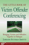 The Little Book of Victim Offender Conferencing (Bringing Victims and Offenders Together in Dialogue) by Lorraine Stutzman Amstutz, 9781561485864