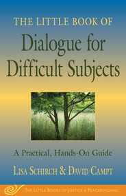 The Little Book of Dialogue for Difficult Subjects (A Practical, Hands-On Guide) by Lisa Schirch, David Campt, 9781561485512