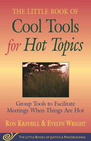 Little Book of Cool Tools for Hot Topics (Group Tools To Facilitate Meetings When Things Are Hot) by Ron Kraybill, 9781561485437