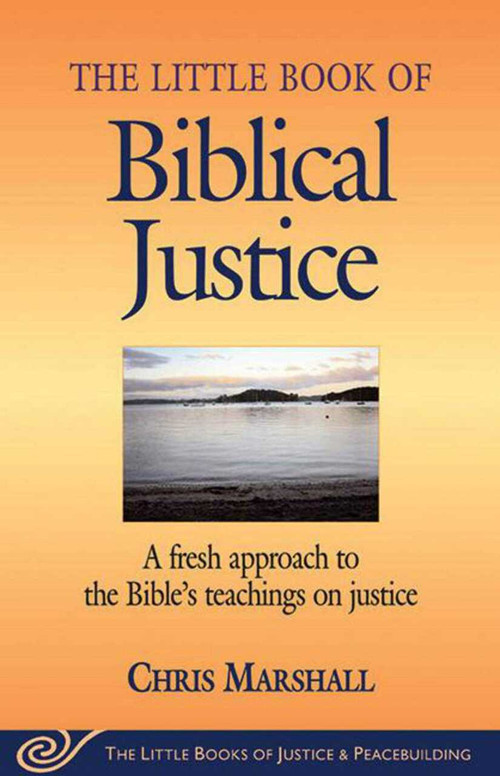 Little Book of Biblical Justice (A Fresh Approach To The Bible's Teachings On Justice) by Chris Marshall, 9781561485055