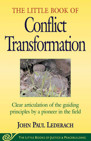 Little Book of Conflict Transformation (Clear Articulation Of The Guiding Principles By A Pioneer In The Field) by John Lederach, 9781561483907