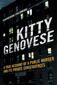 Kitty Genovese (A True Account of a Public Murder and Its Private Consequences) by Catherine Pelonero, 9781628737066