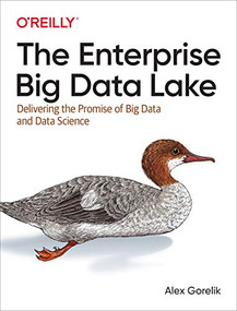 The Enterprise Big Data Lake (Delivering the Promise of Big Data and Data Science) by Alex Gorelik, 9781491931554