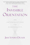 The Invisible Orientation (An Introduction to Asexuality * Next Generation Indie Book Awards Winner in LGBT *) by Julie Sondra Decker, 9781634502436