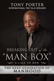 Breaking Out of the "Man Box" (The Next Generation of Manhood) by Tony Porter, 9781634506465