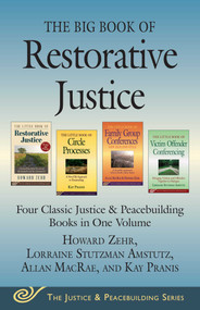 The Big Book of Restorative Justice (Four Classic Justice & Peacebuilding Books in One Volume) by Howard Zehr, Allan MacRae, Kay Pranis, Lorraine Stutzman Amstutz, 9781680990560