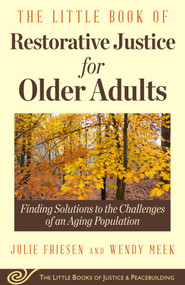The Little Book of Restorative Justice for Older Adults (Finding Solutions to the Challenges of an Aging Population) by Julie Friesen, Wendy Meek, 9781680992083