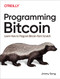Programming Bitcoin (Learn How to Program Bitcoin from Scratch) by Jimmy Song, 9781492031499
