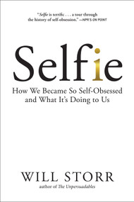 Selfie (How We Became So Self-Obsessed and What It's Doing to Us) - 9781468316957 by Will Storr, 9781468316957