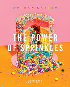 The Power of Sprinkles (A Cake Book by the Founder of Flour Shop) by Amirah Kassem, 9781419737428