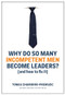 Why Do So Many Incompetent Men Become Leaders? ((And How to Fix It)) by Tomas Chamorro-Premuzic, 9781633696327