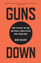 Guns Down (How to Defeat the NRA and Build a Safer Future with Fewer Guns) by Igor Volsky, 9781620973196