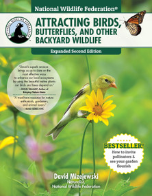 National Wildlife Federation®: Attracting Birds, Butterflies, and Other Backyard Wildlife, Expanded Second Edition by David Mizejewski, 9781580118187