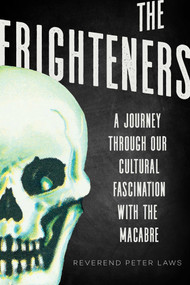The Frighteners (A Journey Through our Cultural Fascination with the Macabre) by Peter Laws, 9781510726765
