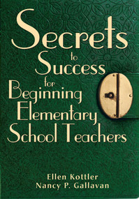 Secrets to Success for Beginning Elementary School Teachers by Ellen Kottler, Nancy P. Gallavan, 9781510733022