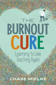 The Burnout Cure (Learning to Love Teaching Again) by Chase Mielke, 9781416627258
