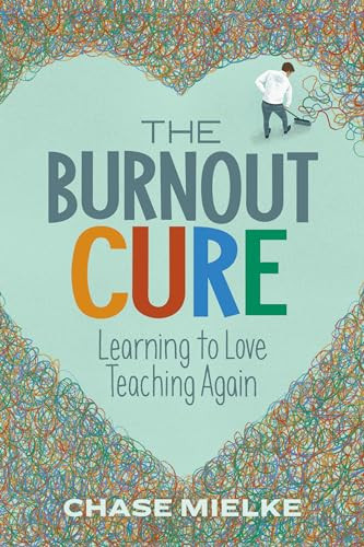 The Burnout Cure (Learning to Love Teaching Again) by Chase Mielke, 9781416627258