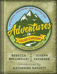 Adventures in Teacher Leadership (Pathways, Strategies, and Inspiration for Every Teacher) by Rebecca Mieliwocki, Joseph Fatheree, Katherine Bassett, 9781416627166
