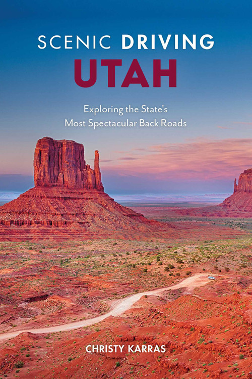 Scenic Driving Utah (Exploring the State's Most Spectacular Back Roads) by Christy Karras, 9781493035861