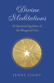 Divine Meditations (26 Spiritual Qualities of the Bhagavad Gita) by Jenny Light, 9781785358906
