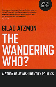 The Wandering Who (A Study of Jewish Identity Politics) by Gilad Atzmon, 9781846948756