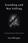 Standing and Not Falling (A Sorcerous Primer in Thirteen Moons) by Lee Morgan, 9781789040142