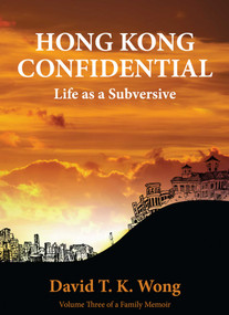 Hong Kong Confidential (Life as a Subversive) by David T. K. Wong, 9789887792895