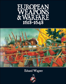 European Weapons and Warfare 1618 - 1648 by Edvard Wagner, 9780988953253