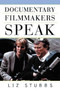 Documentary Filmmakers Speak by Liz Stubbs, 9781581152364