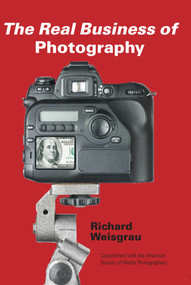 The Real Business of Photography by Richard Weisgrau, 9781581153507