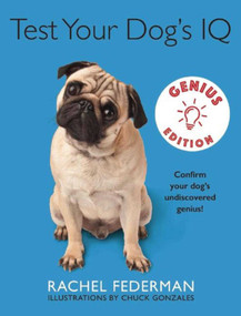 Test Your Dog's IQ Genius Edition (Confirm Your Dog?s Undiscovered Genius!) by Rachel Federman, Chuck Gonzales, 9781510704862