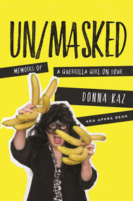 UN/MASKED (Memoirs of a Guerrilla Girl on Tour) by Donna Kaz, 9781510709430