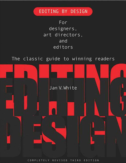 Editing by Design (For Designers, Art Directors, and Editors--the Classic Guide to Winning Readers) by Jan V. White, 9781581153026