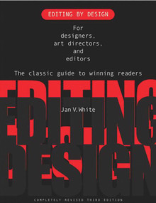 Editing by Design (For Designers, Art Directors, and Editors--the Classic Guide to Winning Readers) by Jan V. White, 9781581153026