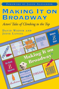 Making It on Broadway (Actors' Tales of Climbing to the Top) by Jodie Langel, David Wienir, Jason Alexander, 9781581153460
