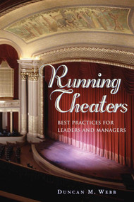 Running Theaters (Best Practices for Leaders and Managers) by Duncan M. Webb, 9781581153934