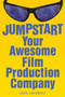 Jumpstart Your Awesome Film Production Company by Sara Caldwell, 9781581154009