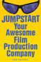 Jumpstart Your Awesome Film Production Company by Sara Caldwell, 9781581154009