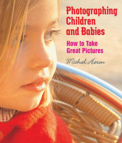 Photographing Children and Babies (How to Take Great Pictures) by Michal Heron, 9781581154207