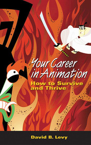 Your Career in Animation (How to Survive and Thrive) by David B. Levy, 9781581154450