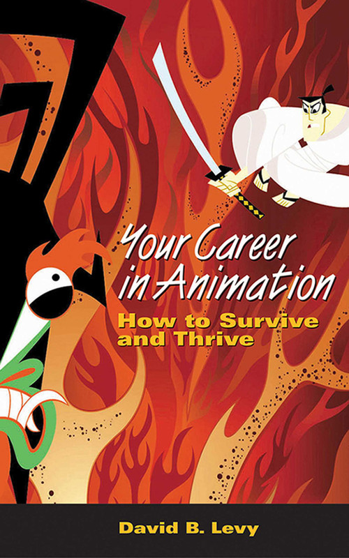 Your Career in Animation (How to Survive and Thrive) by David B. Levy, 9781581154450