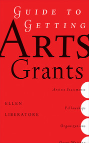 Guide to Getting Arts Grants by Ellen Liberatori, 9781581154566