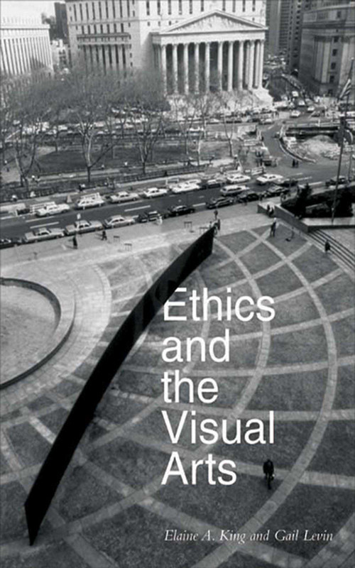 Ethics and the Visual Arts by Elaine A. King, Gail Levin, 9781581154580