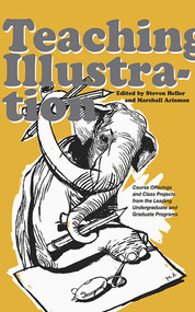 Teaching Illustration (Course Offerings and Class Projects from the Leading Graduate and Undergraduate Programs) by Marshall Arisman, Steven Heller, 9781581154665