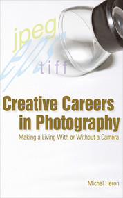 Creative Careers in Photography (Making a Living with or Without a Camera) by Michal Heron, 9781581154696