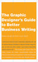 The Graphic Designer's Guide to Better Business Writing by Ruth Cash-Smith, Barbara Janoff, 9781581154726